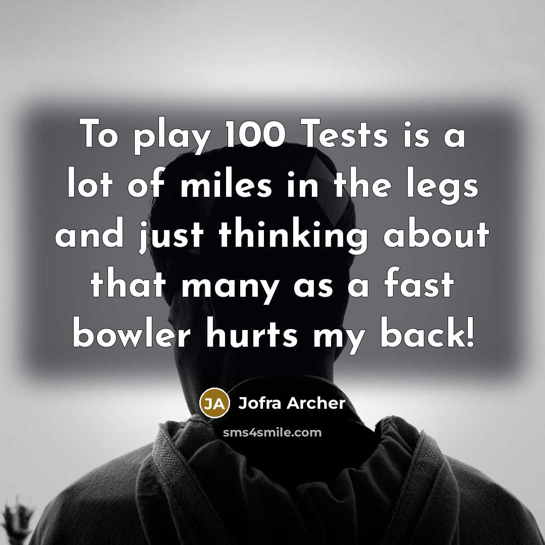 “To play 100 Tests is a lot of miles in…” quote by Jofra Archer