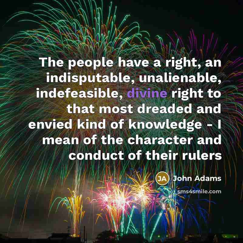 “The people have a right, an indisputable, unalienable, indefeasible, divine…” quote by John Adams