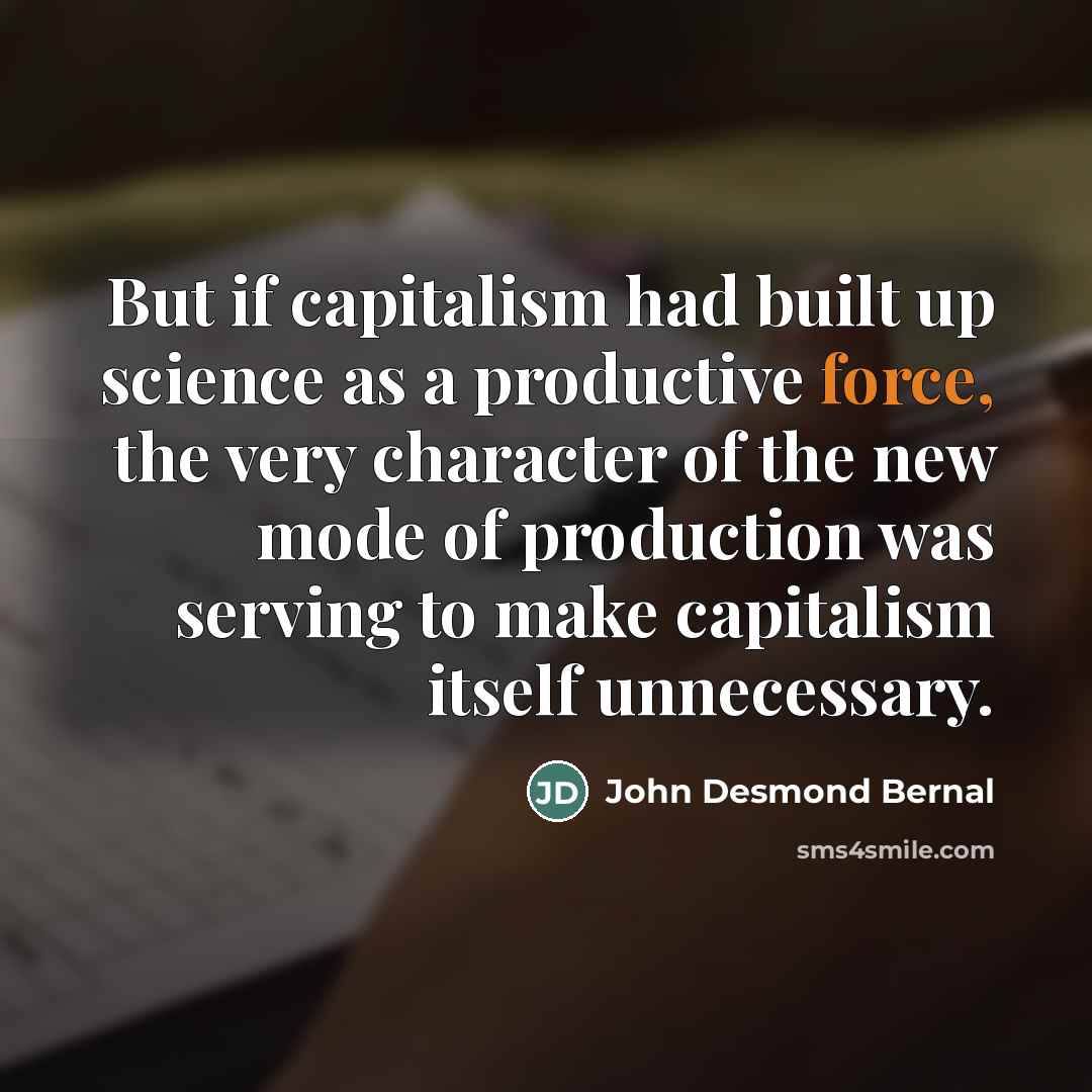 “But if capitalism had built up science as a productive…” quote by John Desmond Bernal