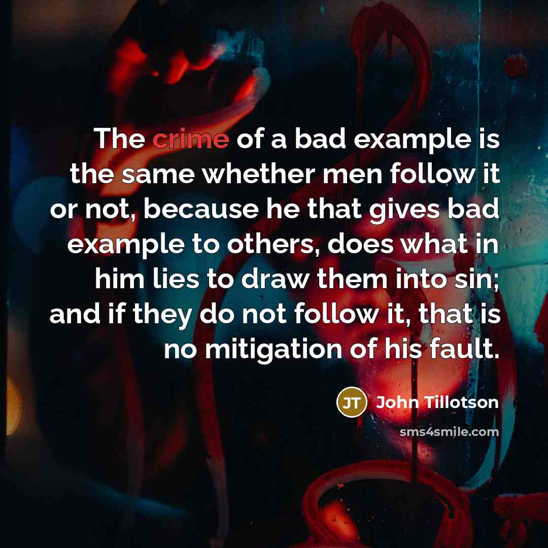 “The crime of a bad example is the same whether…” quote by John Tillotson
