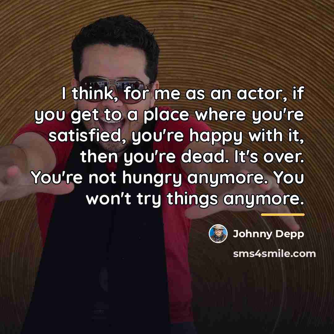 “I think, for me as an actor, if you get…” quote by Johnny Depp