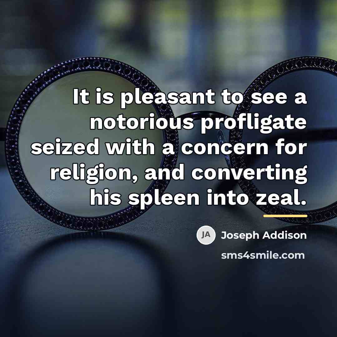 “It is pleasant to see a notorious profligate seized with…” quote by Joseph Addison