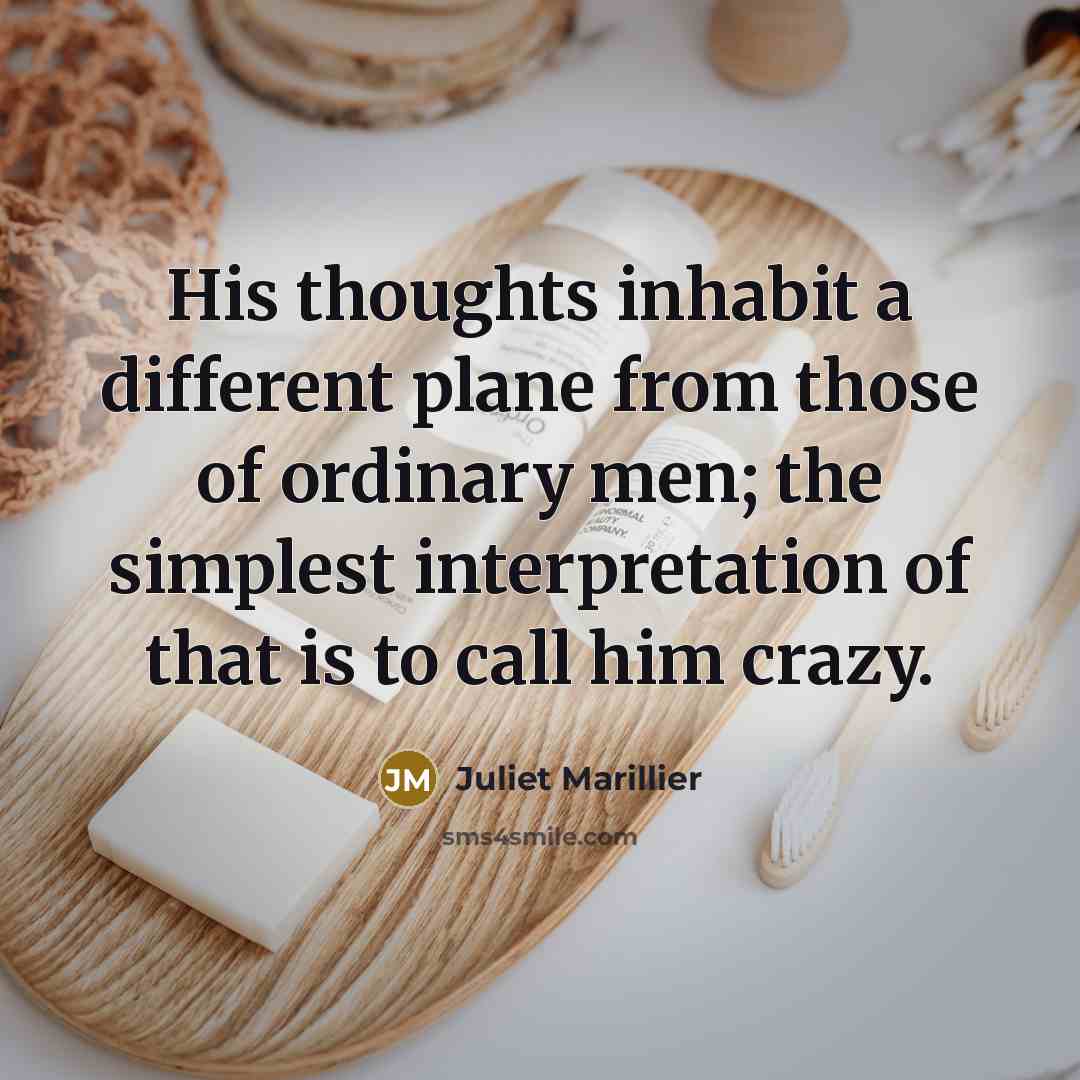 “His thoughts inhabit a different plane from those of ordinary…” quote by Juliet Marillier