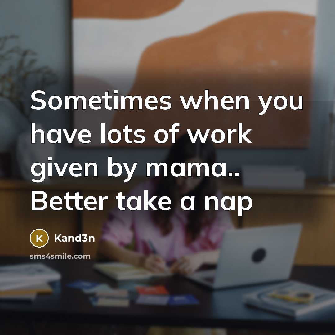 “Sometimes when you have lots of work given by mama..…” quote by Kand3n
