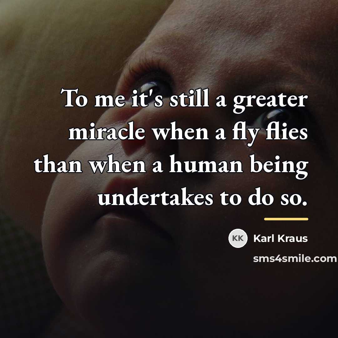 “To me it's still a greater miracle when a fly…” quote by Karl Kraus