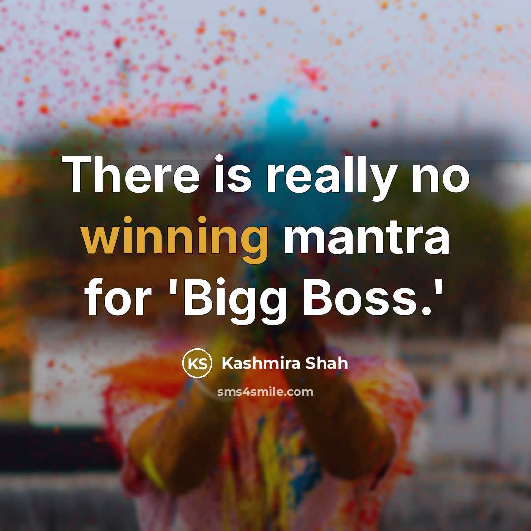 “There is really no winning mantra for 'Bigg Boss.'…” quote by Kashmira Shah