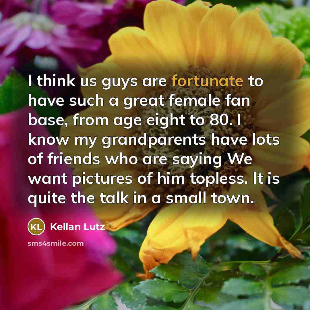 “I think us guys are fortunate to have such a…” quote by Kellan Lutz