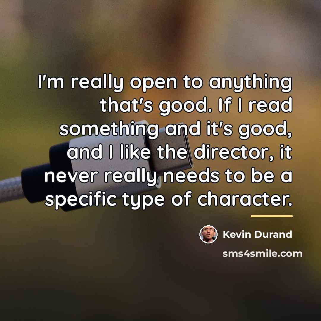 “I'm really open to anything that's good. If I read…” quote by Kevin Durand