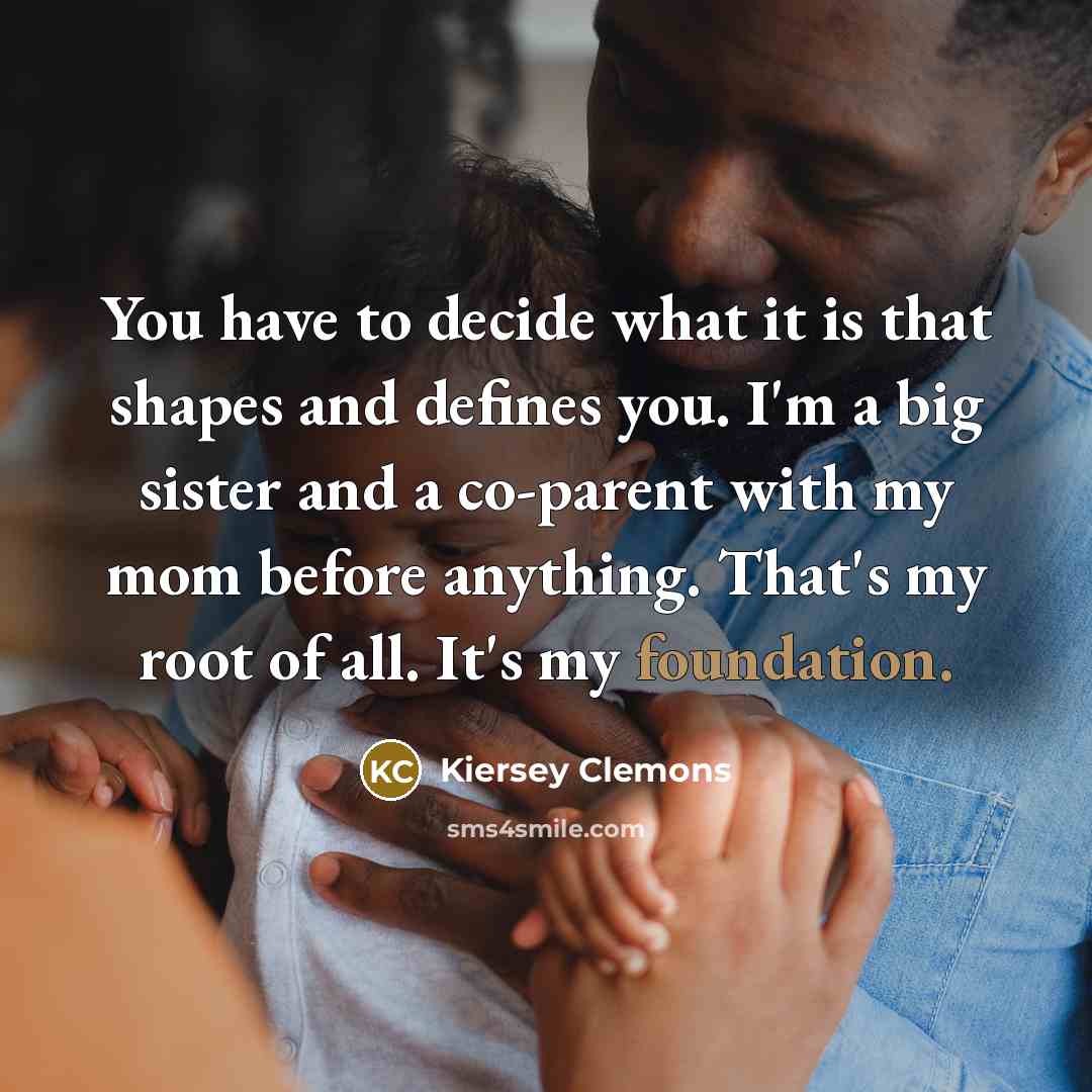 “You have to decide what it is that shapes and…” quote by Kiersey Clemons