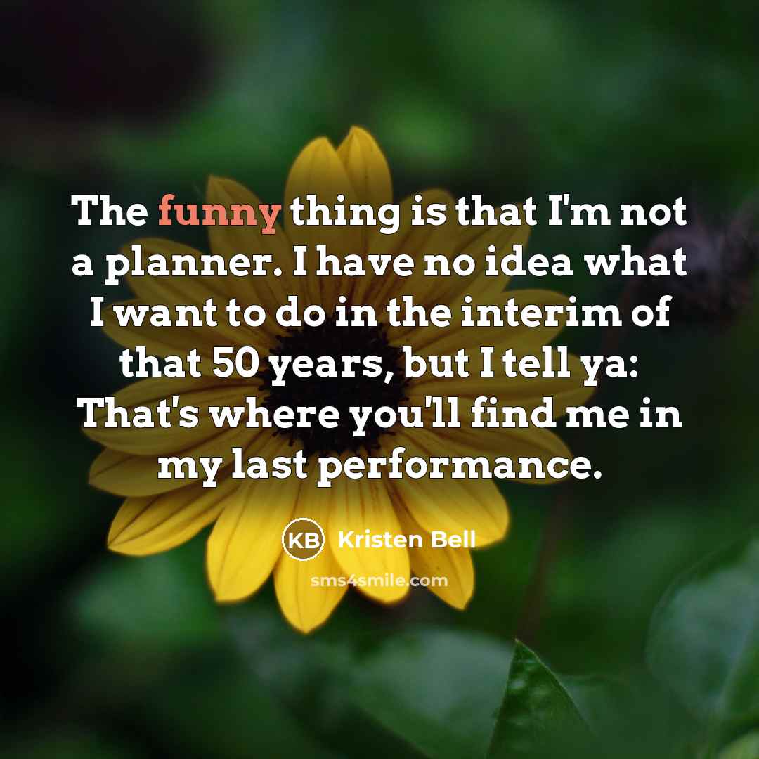 “The funny thing is that I'm not a planner. I…” quote by Kristen Bell