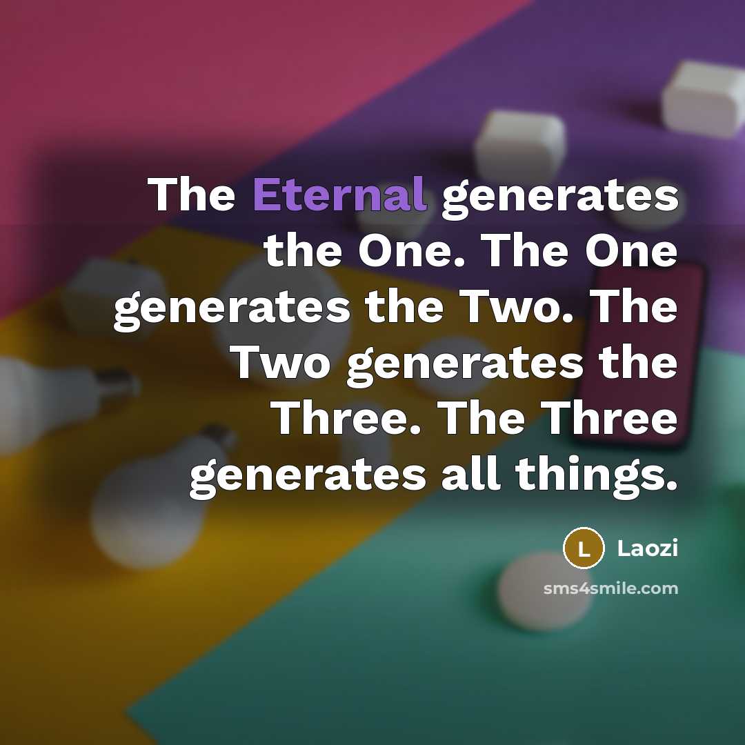 “The Eternal generates the One. The One generates the Two.…” quote by Laozi