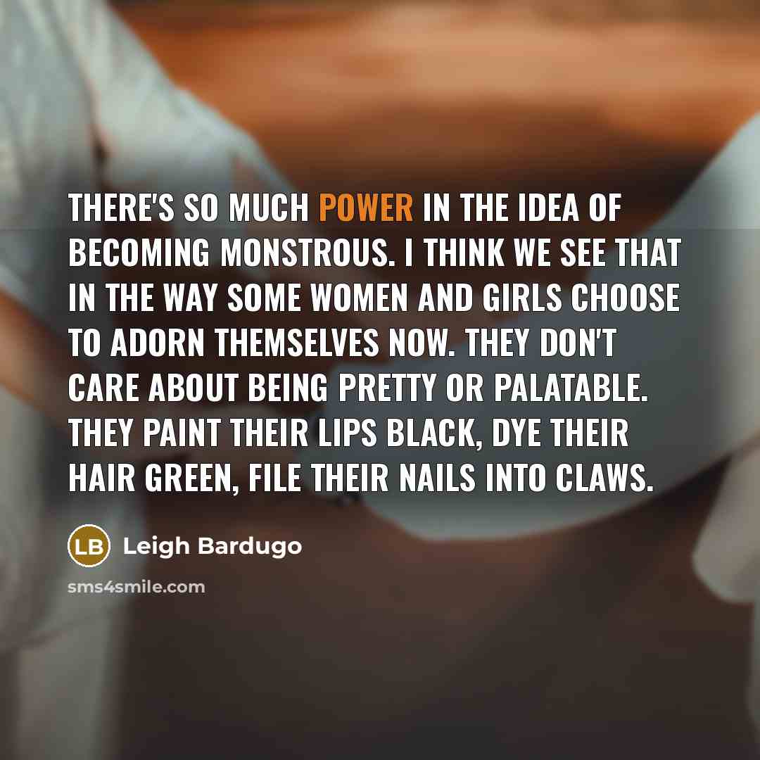 “There's so much power in the idea of becoming monstrous.…” quote by Leigh Bardugo
