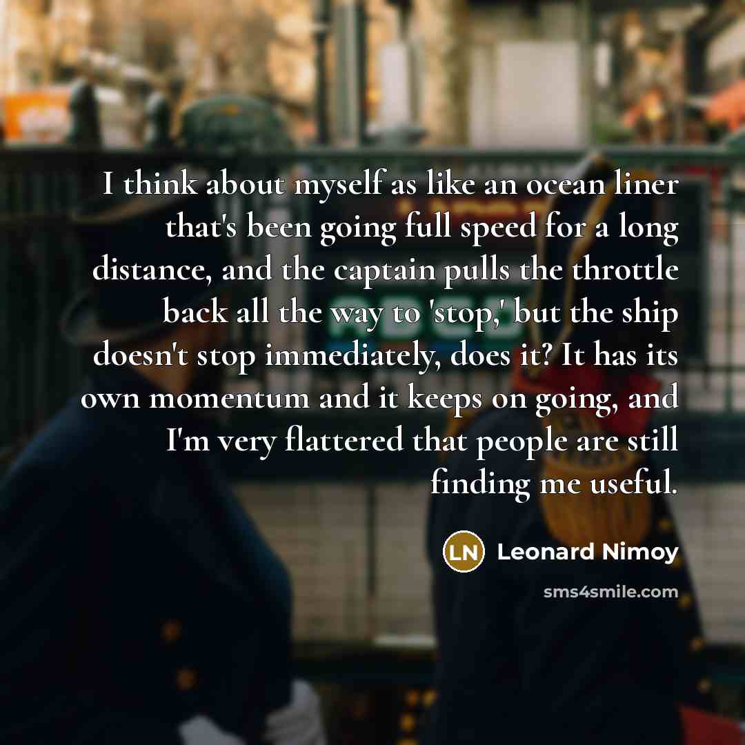 “I think about myself as like an ocean liner that's…” quote by Leonard Nimoy