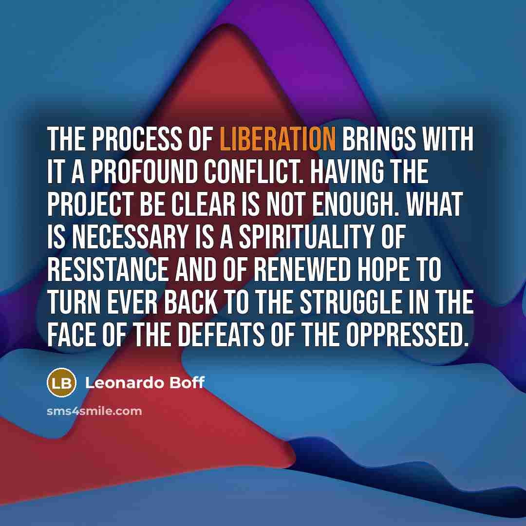 “The process of liberation brings with it a profound conflict.…” quote by Leonardo Boff
