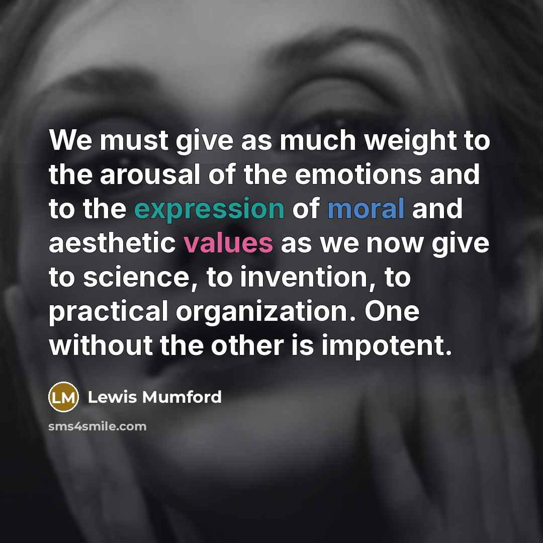 “We must give as much weight to the arousal of…” quote by Lewis Mumford