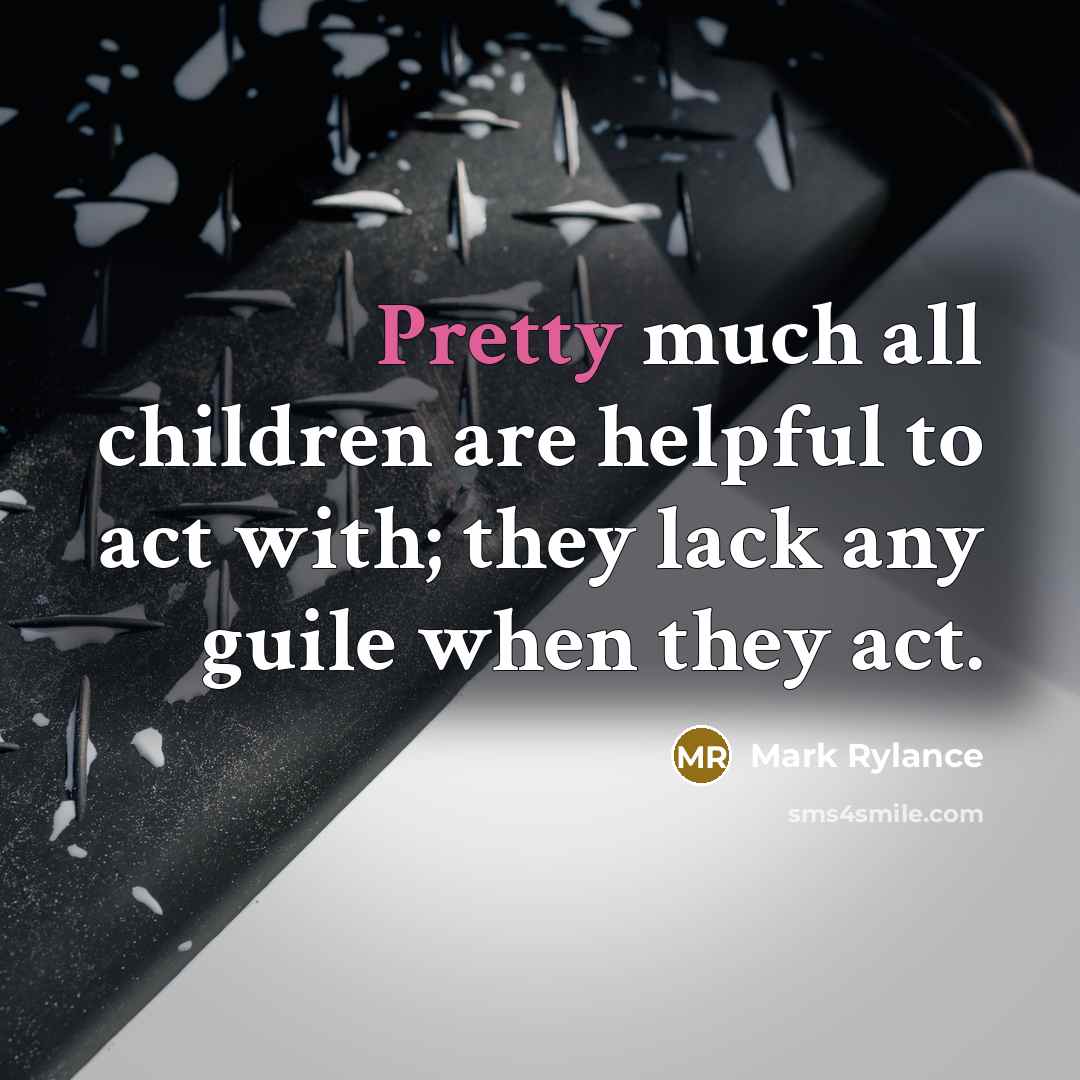 “Pretty much all children are helpful to act with; they…” quote by Mark Rylance