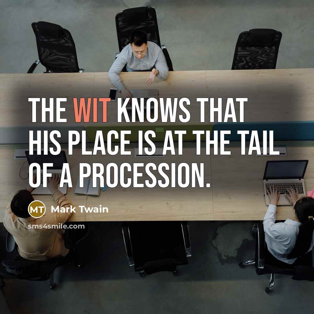 “The wit knows that his place is at the tail…” quote by Mark Twain