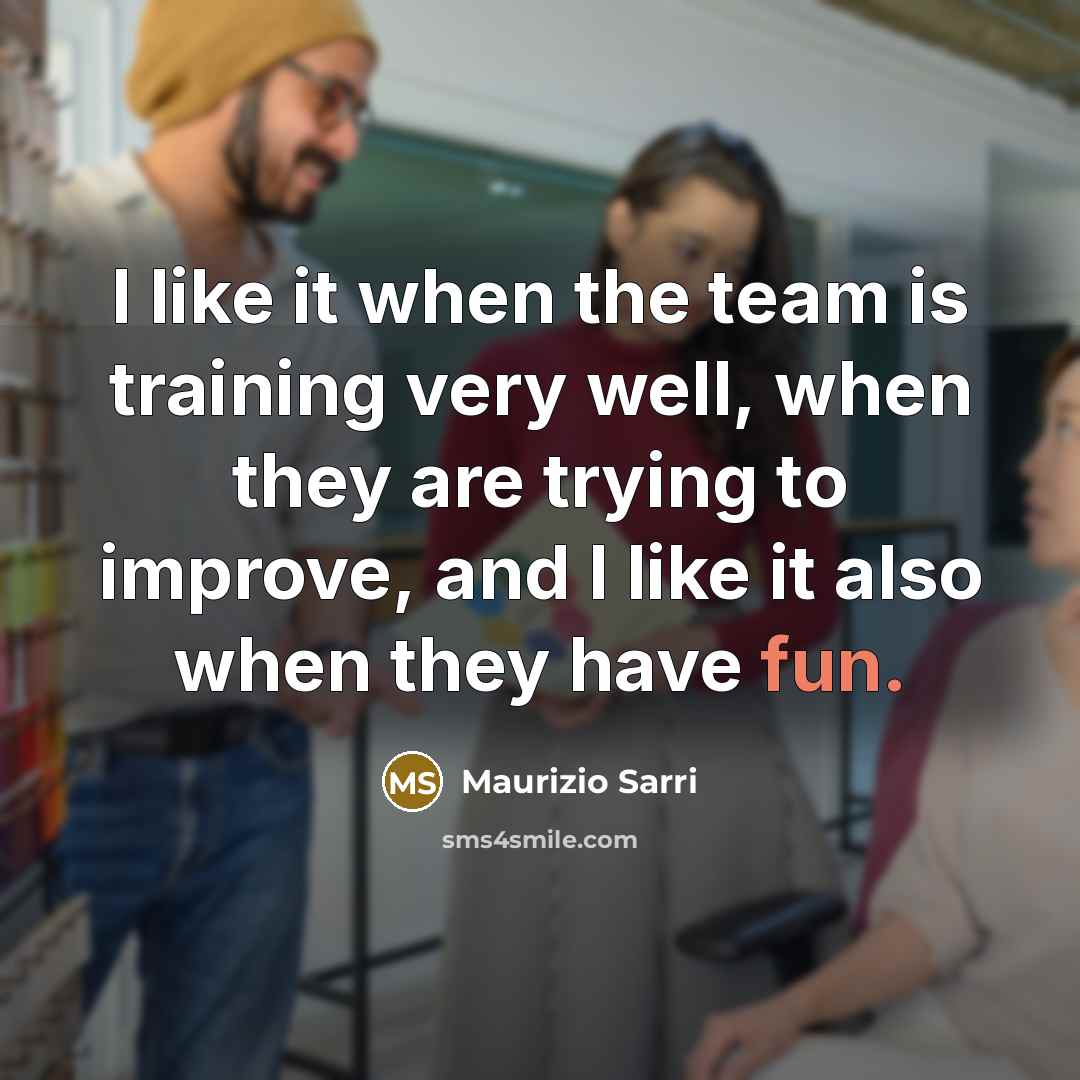 “I like it when the team is training very well,…” quote by Maurizio Sarri
