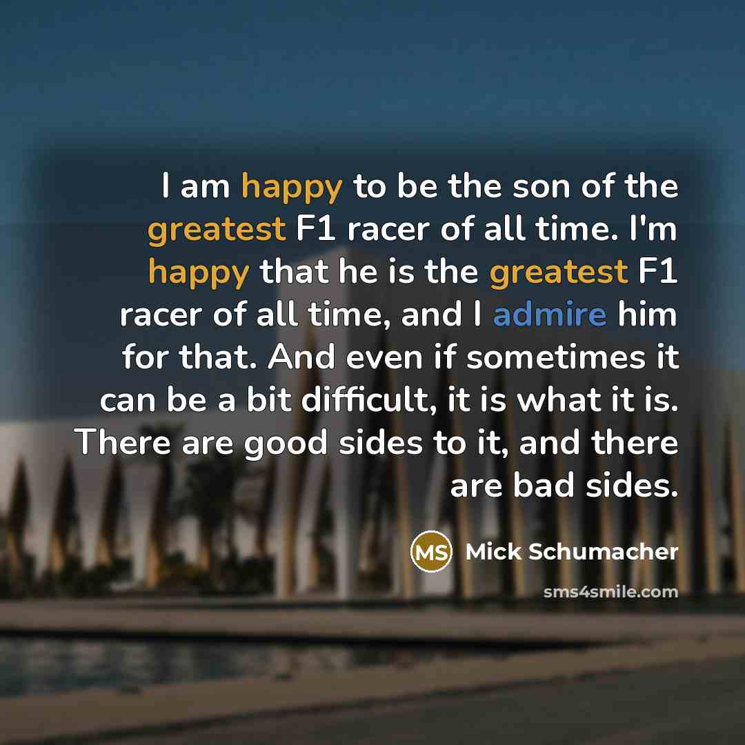 “I am happy to be the son of the greatest…” quote by Mick Schumacher