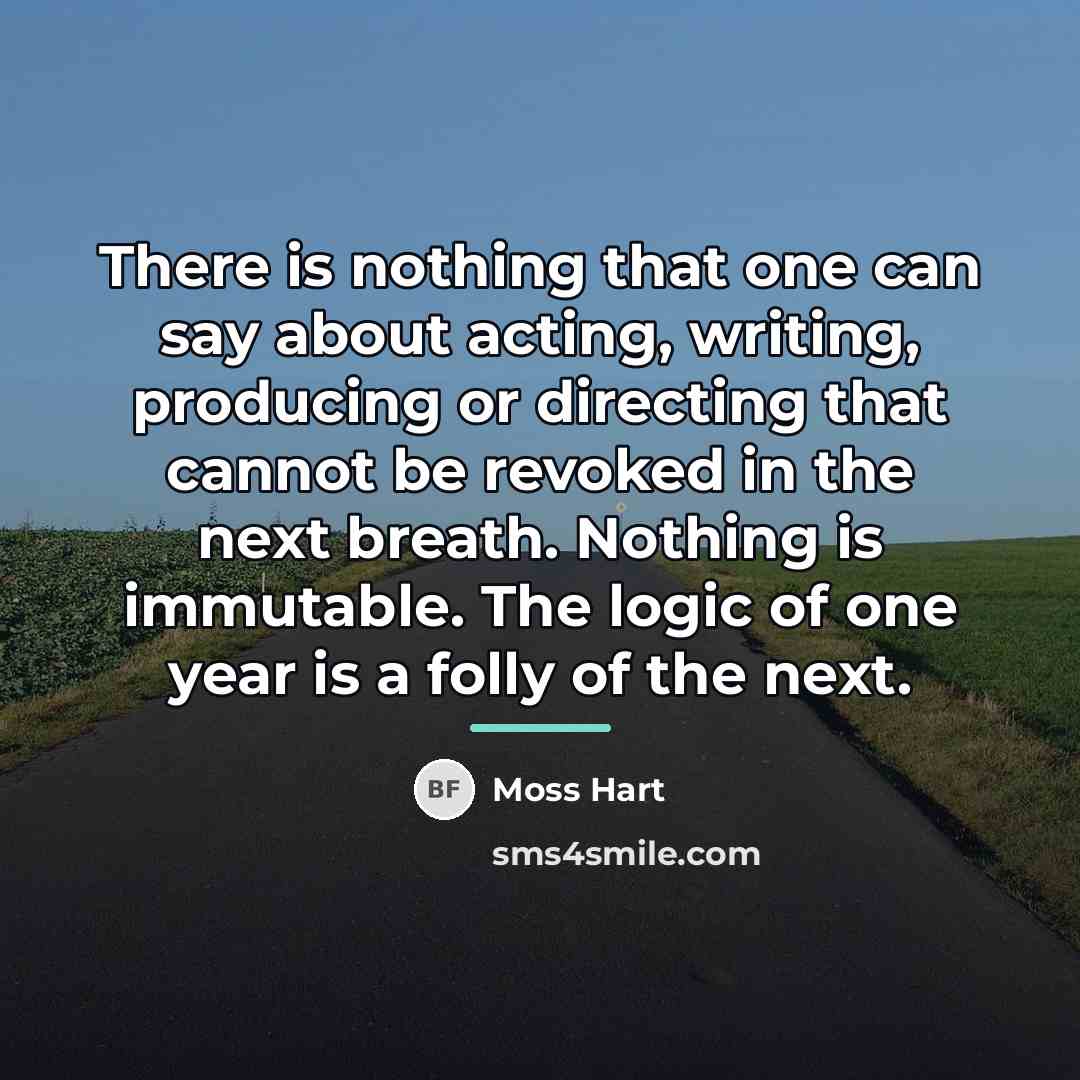 “There is nothing that one can say about acting, writing,…” quote by Moss Hart