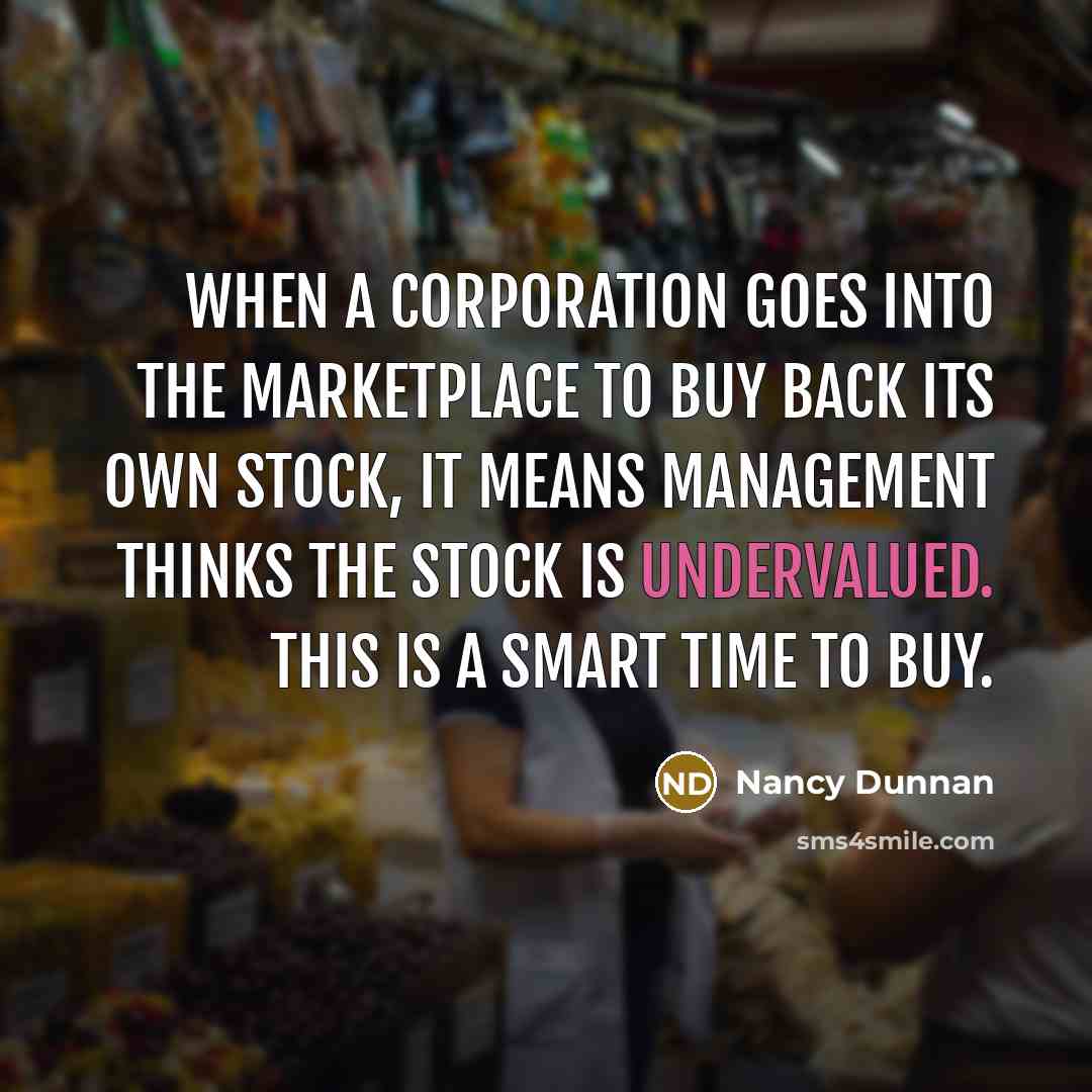 “When a corporation goes into the marketplace to buy back…” quote by Nancy Dunnan