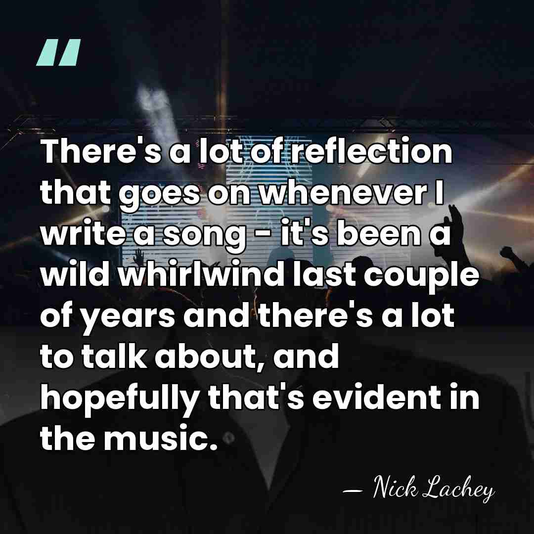 There's a lot of reflection that goes on whenever I write a&hellip; - Nick Lachey