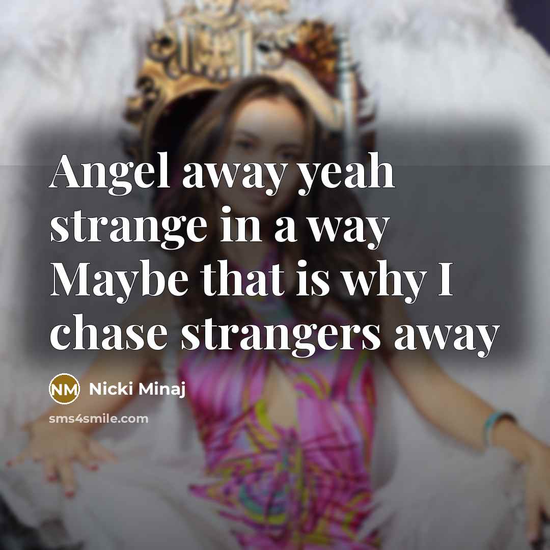 “Angel away yeah strange in a way Maybe that is…” quote by Nicki Minaj
