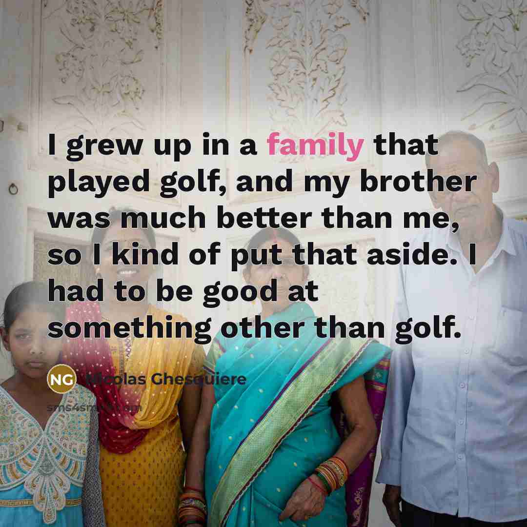 “I grew up in a family that played golf, and…” quote by Nicolas Ghesquiere