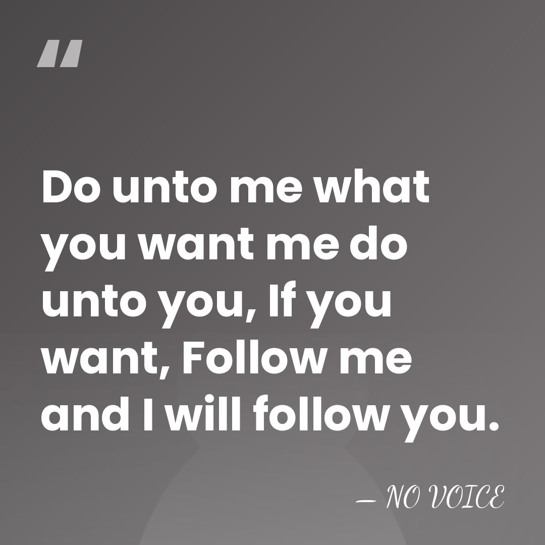 Do unto me what you want me do unto you, If you&hellip; - NO VOICE