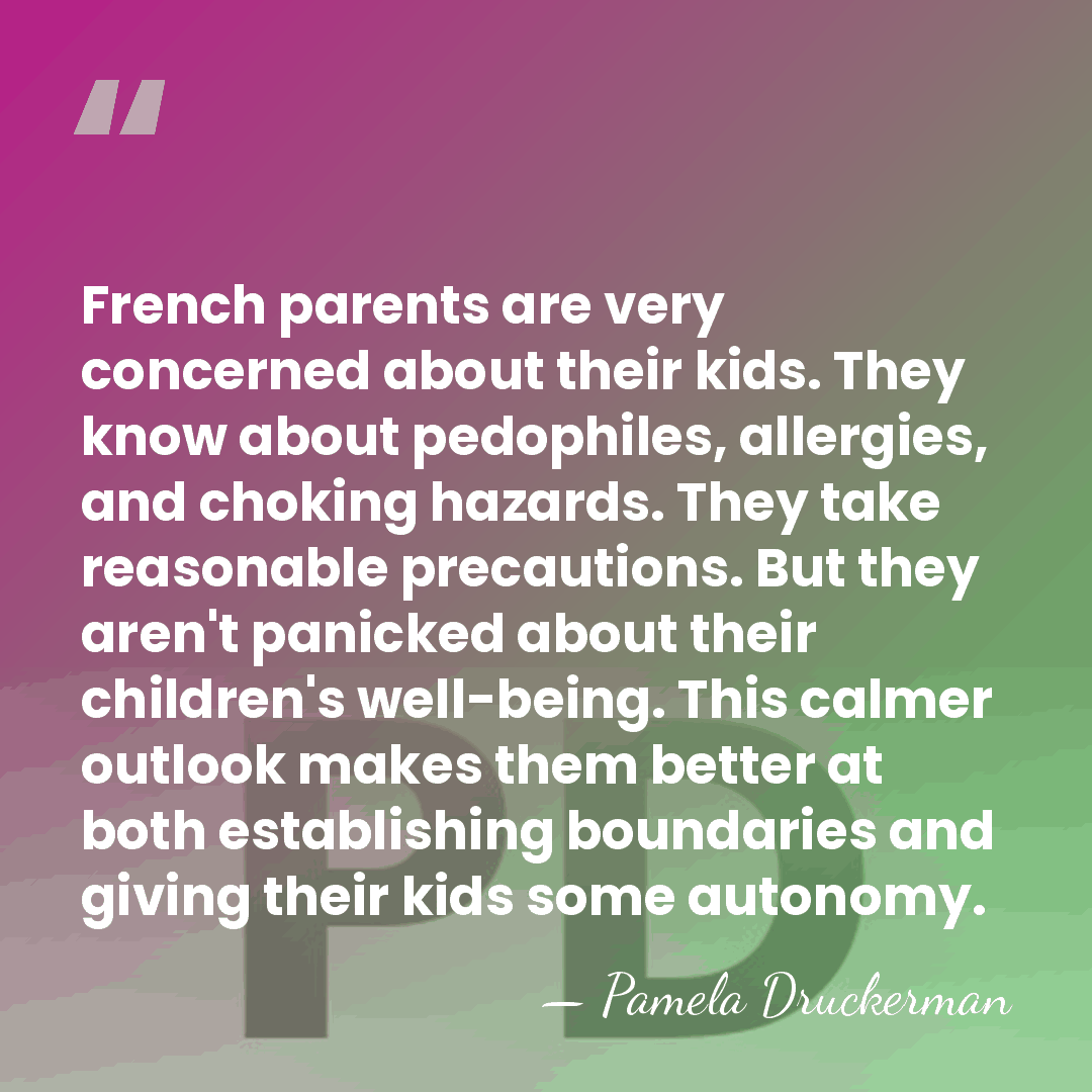 French parents are very concerned about their kids. They know about pedophiles,&hellip; - Pamela Druckerman