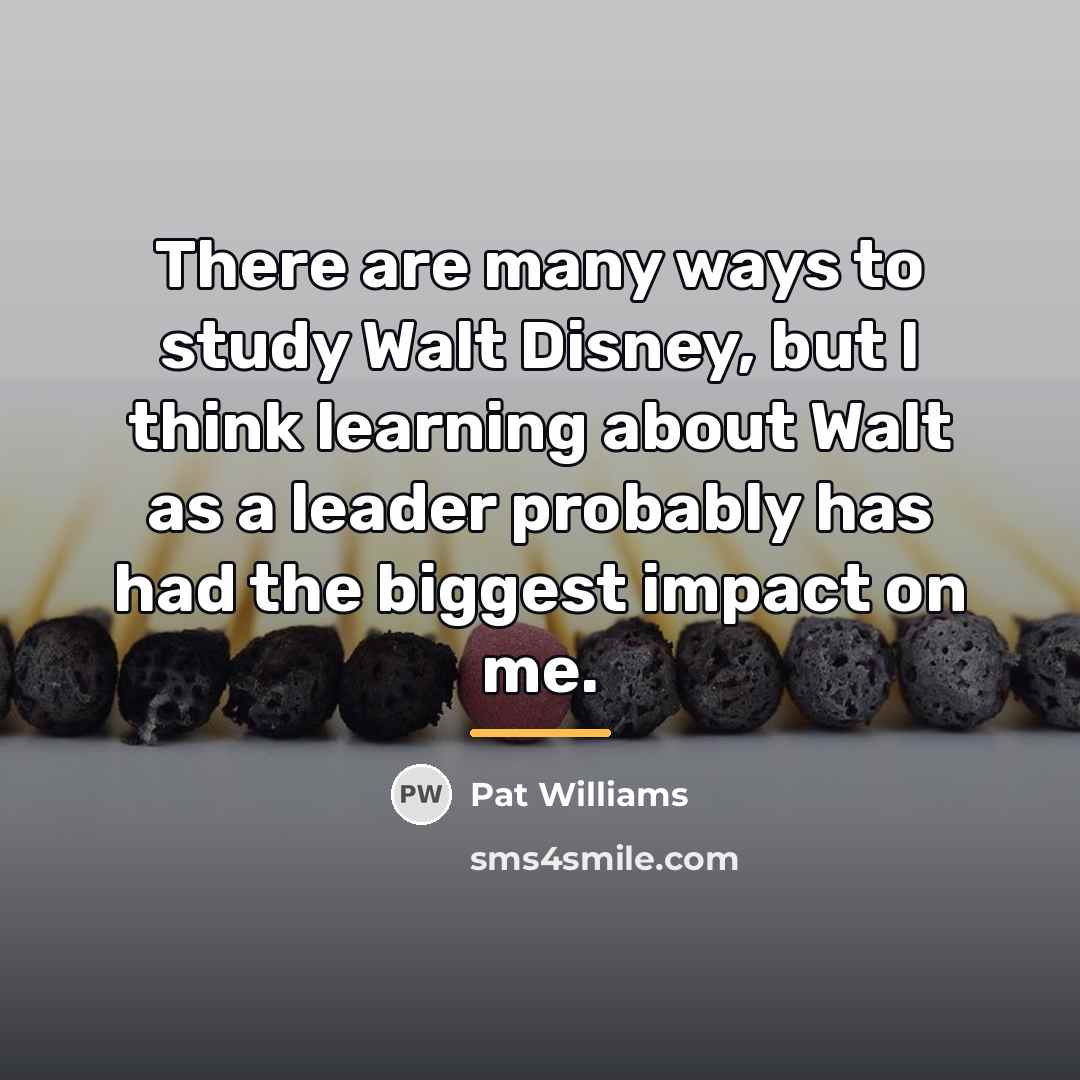 “There are many ways to study Walt Disney, but I…” quote by Pat Williams