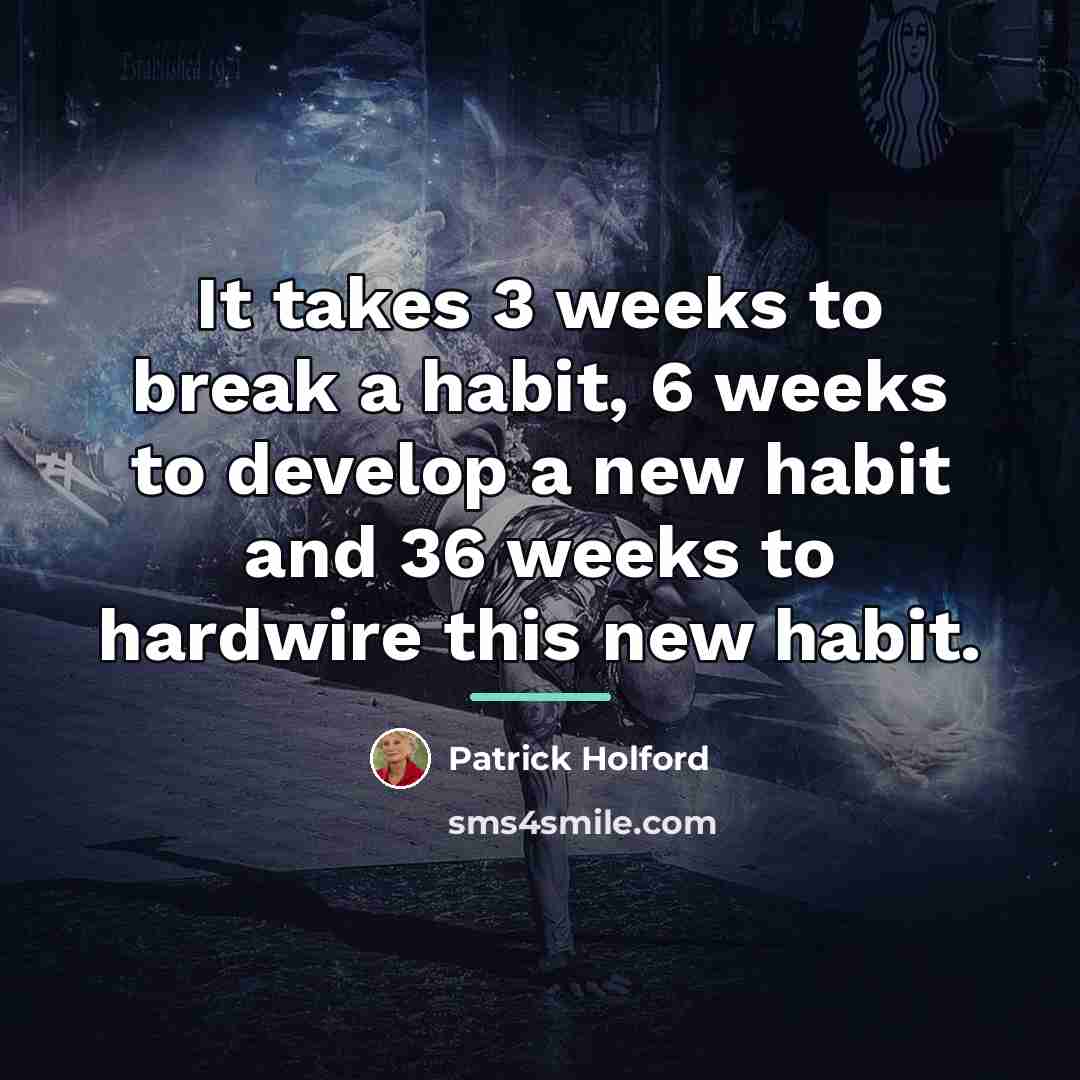 “It takes 3 weeks to break a habit, 6 weeks…” quote by Patrick Holford