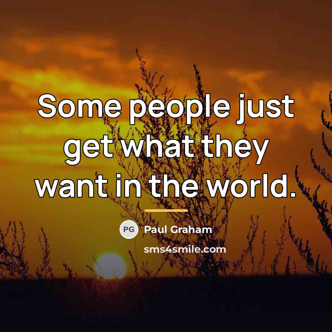 “Some people just get what they want in the world.…” quote by Paul Graham