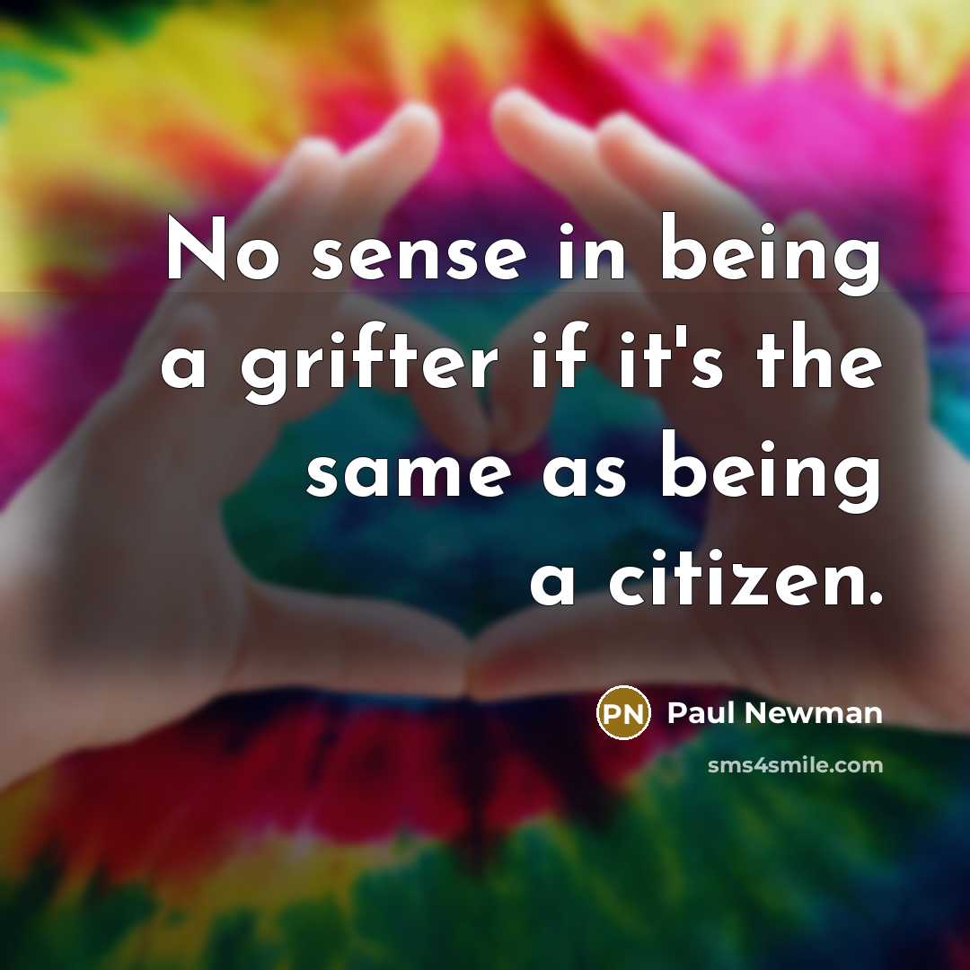 “No sense in being a grifter if it's the same…” quote by Paul Newman