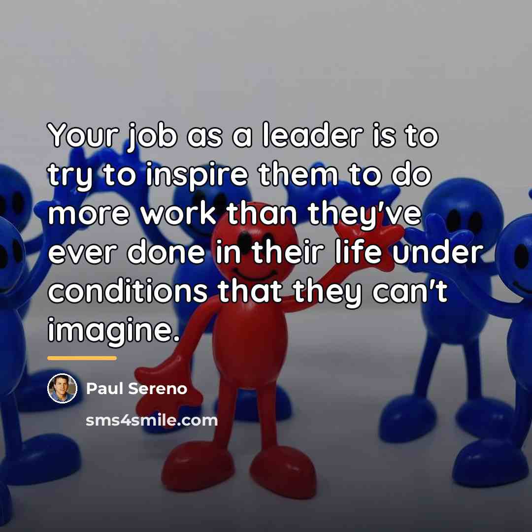 “Your job as a leader is to try to inspire…” quote by Paul Sereno