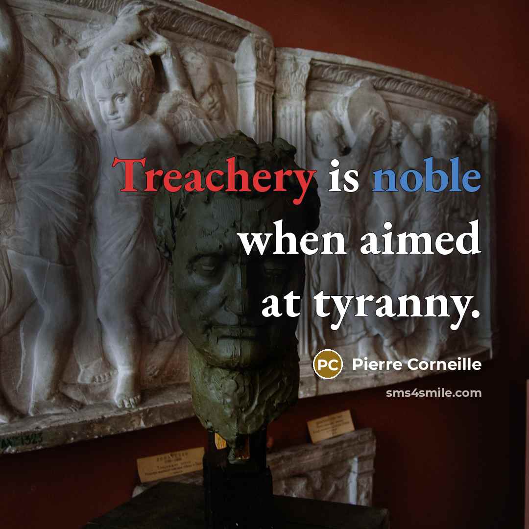 “Treachery is noble when aimed at tyranny.…” quote by Pierre Corneille