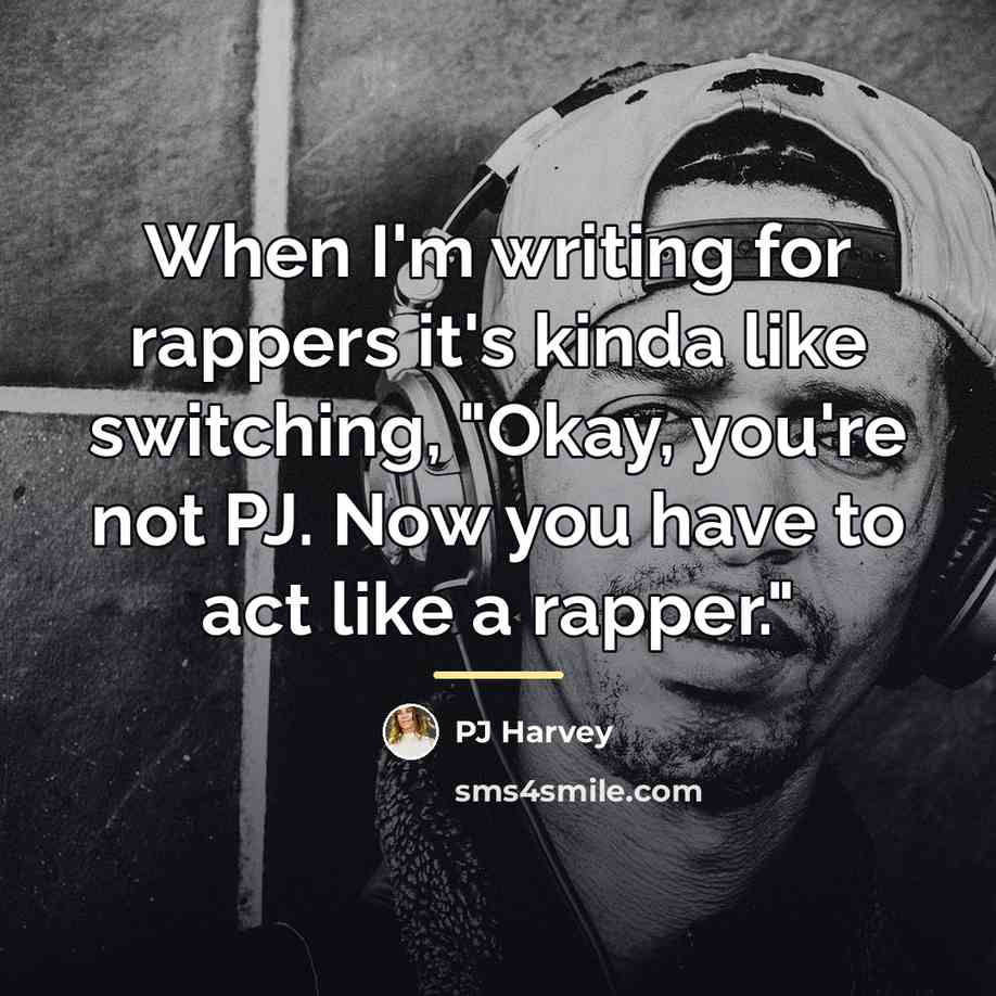 “When I'm writing for rappers it's kinda like switching, "Okay,…” quote by PJ Harvey