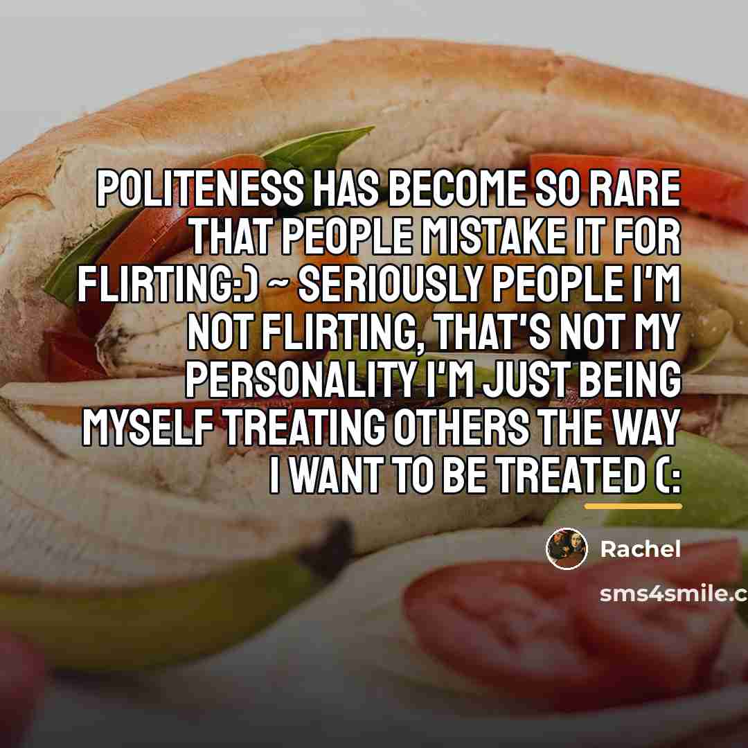 “Politeness has become so rare that people mistake it for…” quote by Rachel