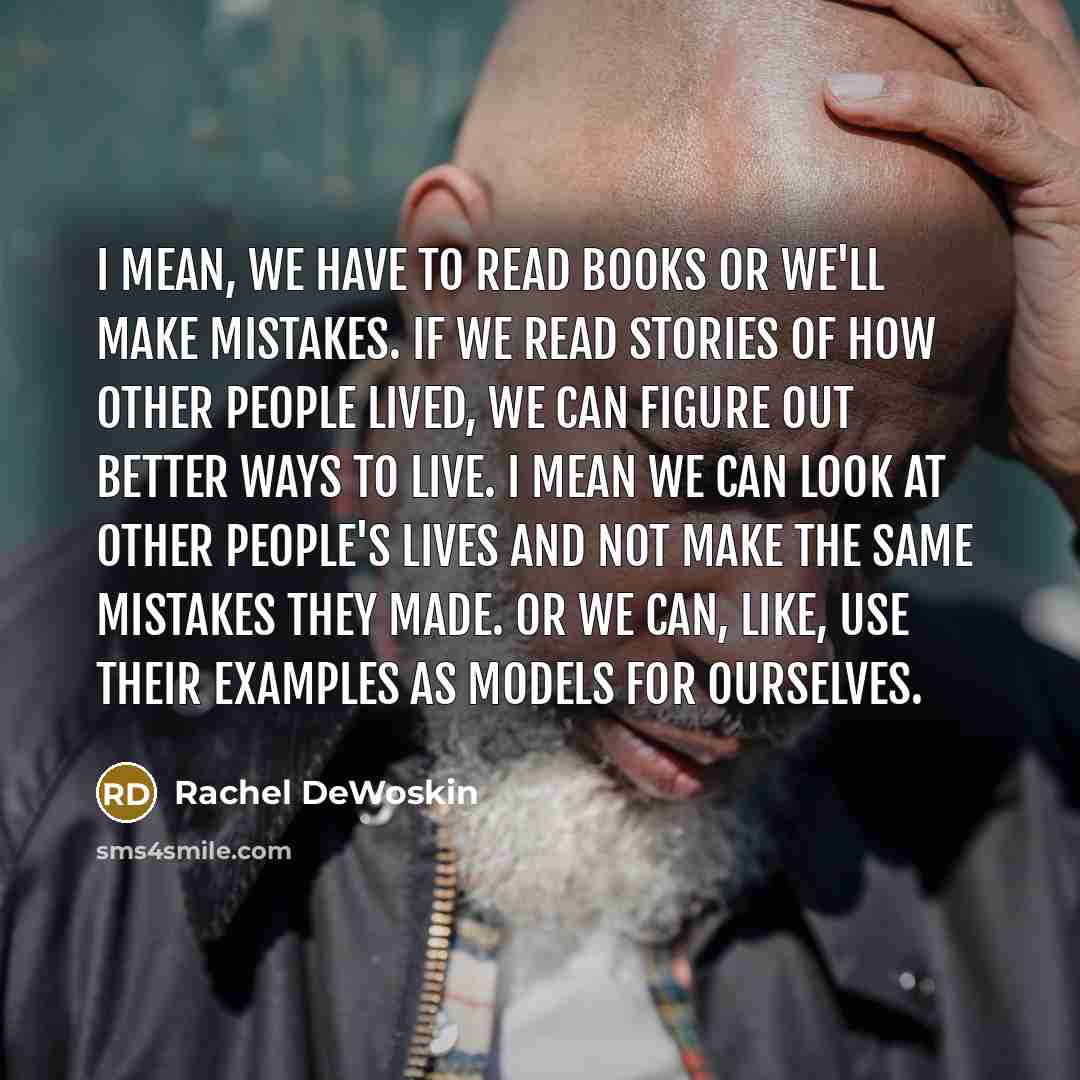 “I mean, we have to read books or we'll make…” quote by Rachel DeWoskin