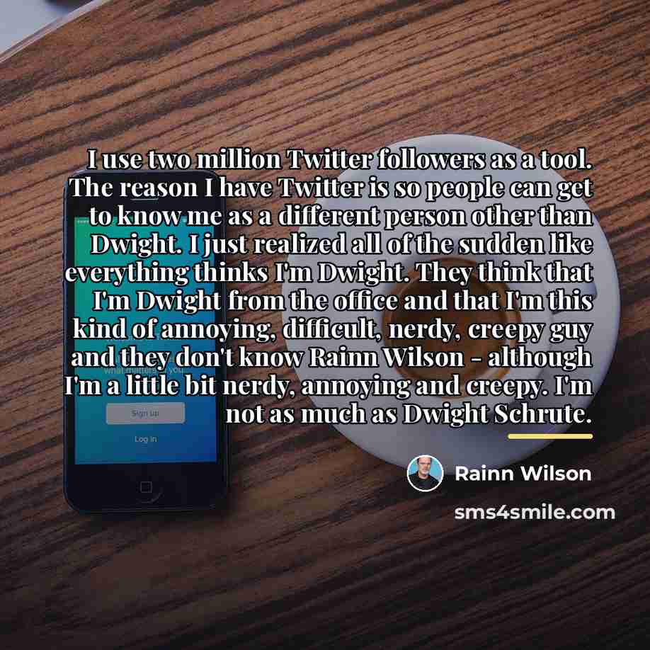 “I use two million Twitter followers as a tool. The…” quote by Rainn Wilson