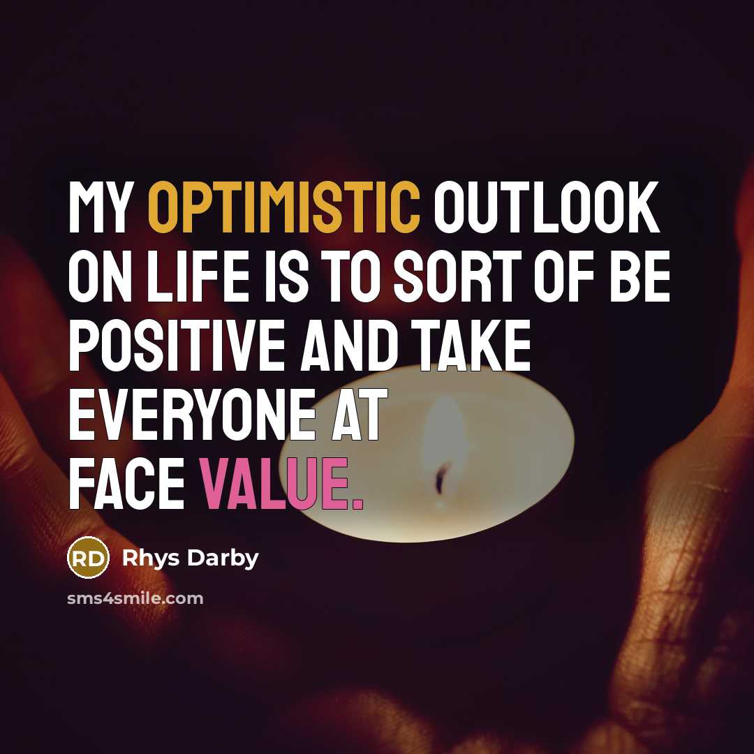“My optimistic outlook on life is to sort of be…” quote by Rhys Darby
