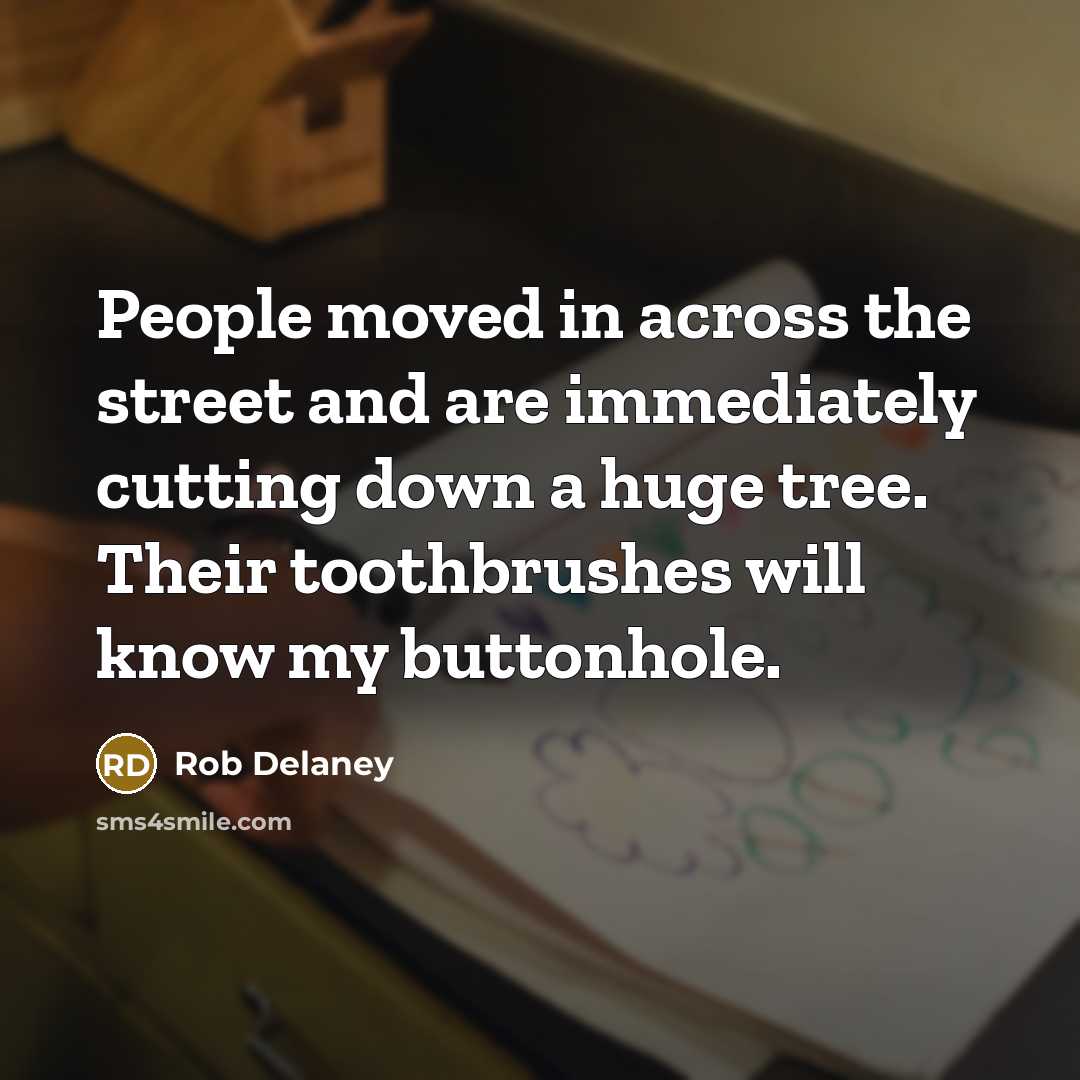 “People moved in across the street and are immediately cutting…” quote by Rob Delaney