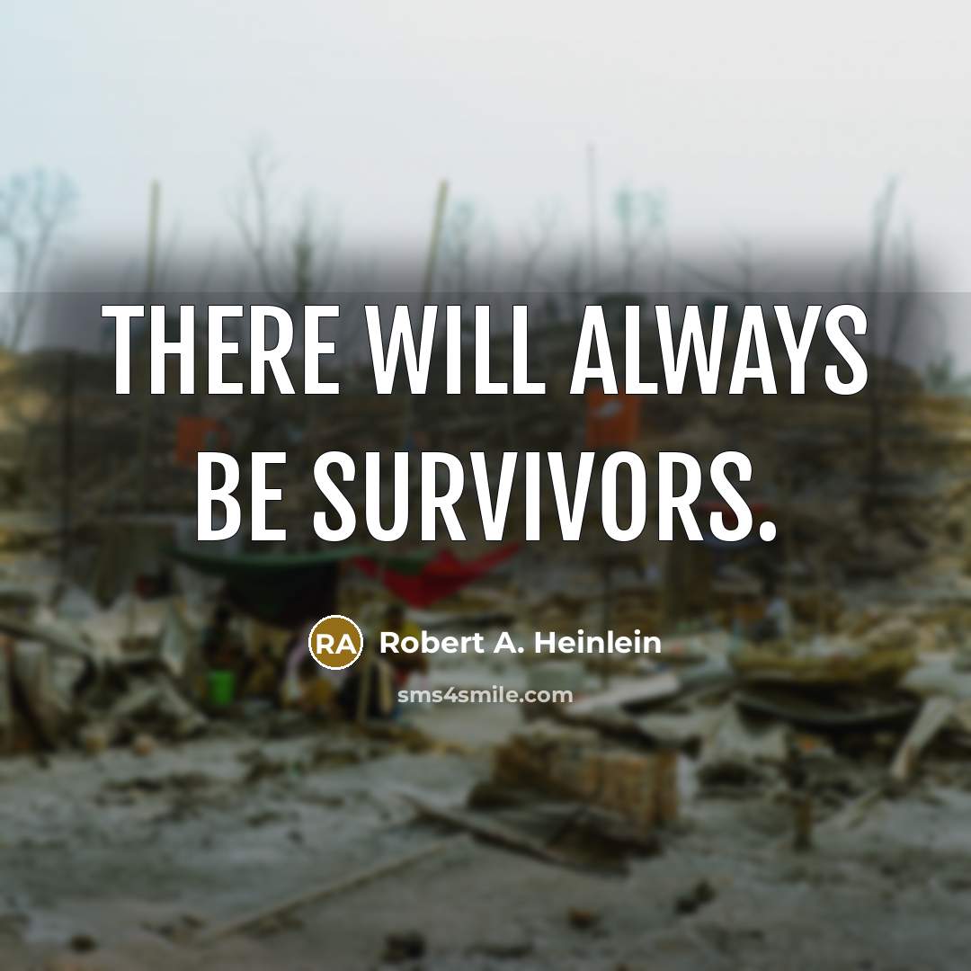 “There will always be survivors.…” quote by Robert A. Heinlein