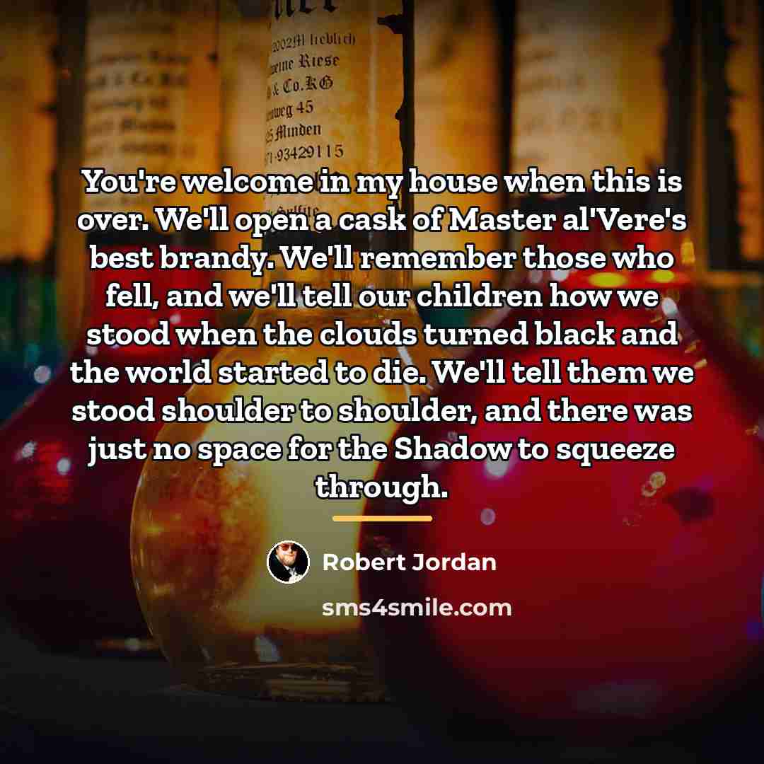 “You're welcome in my house when this is over. We'll…” quote by Robert Jordan