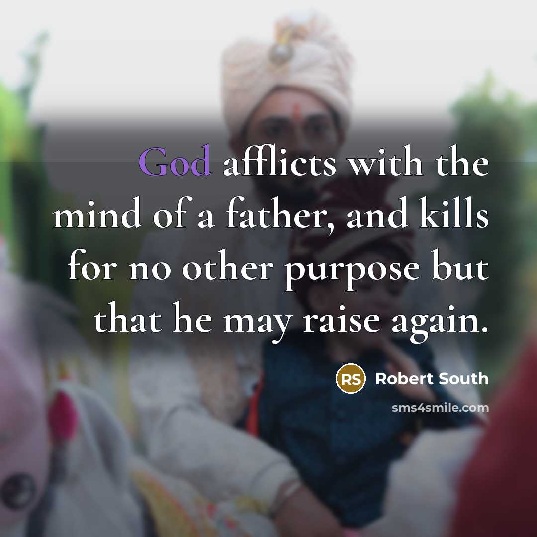“God afflicts with the mind of a father, and kills…” quote by Robert South