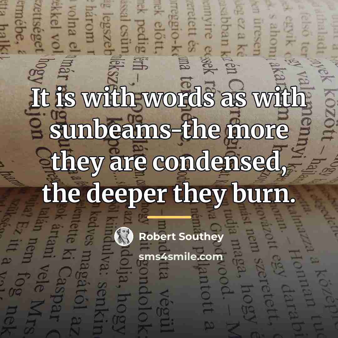 “It is with words as with sunbeams-the more they are…” quote by Robert Southey