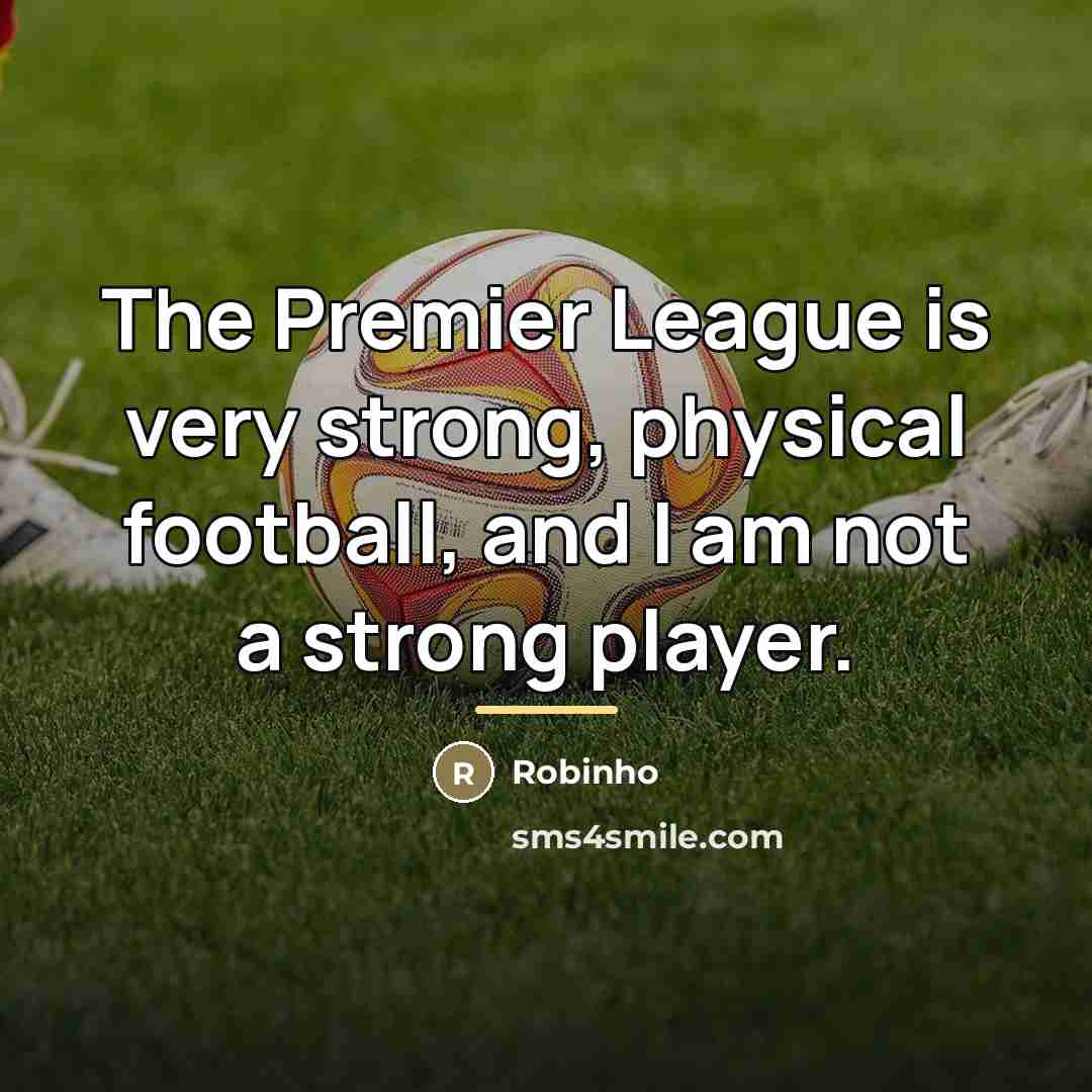 “The Premier League is very strong, physical football, and I…” quote by Robinho