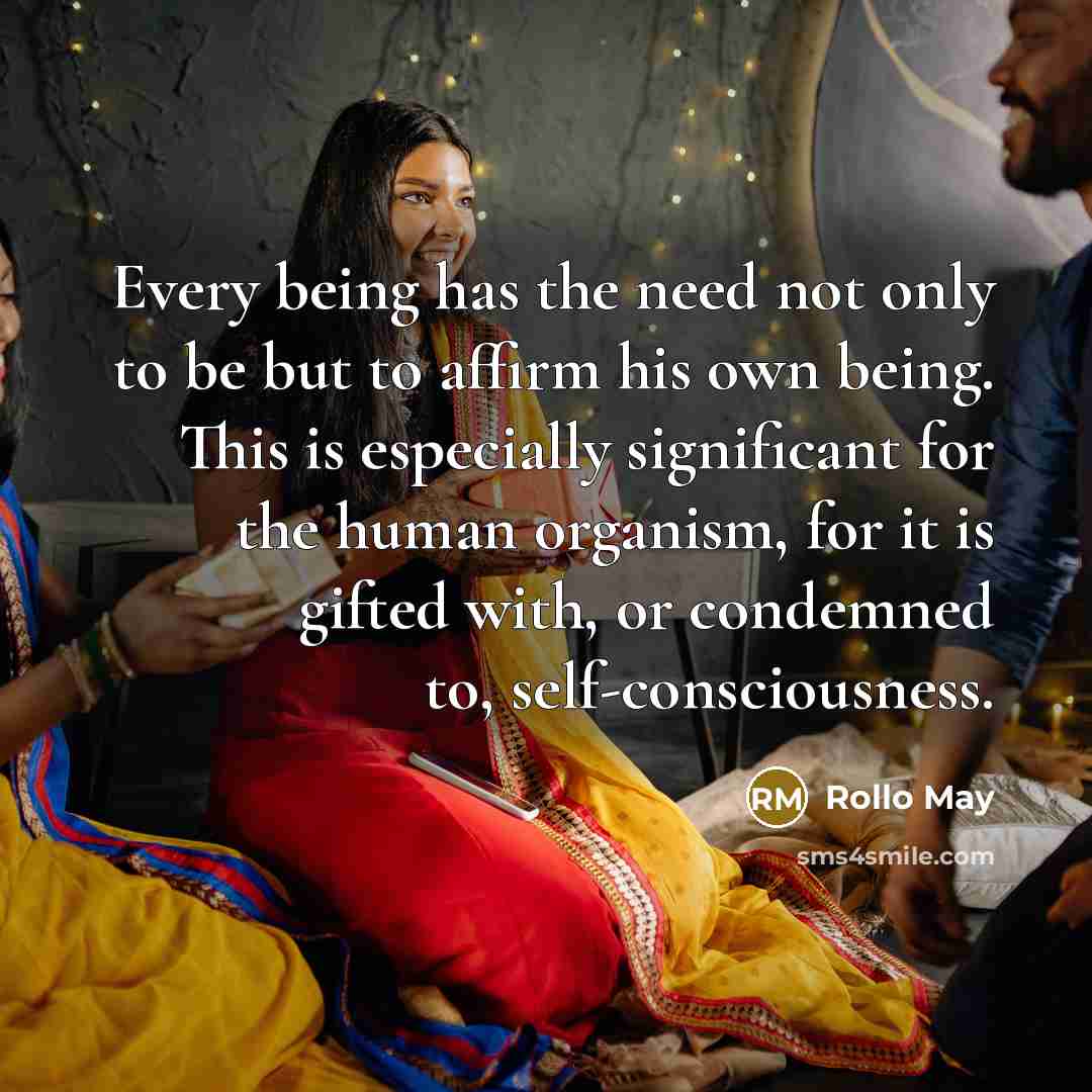 “Every being has the need not only to be but…” quote by Rollo May