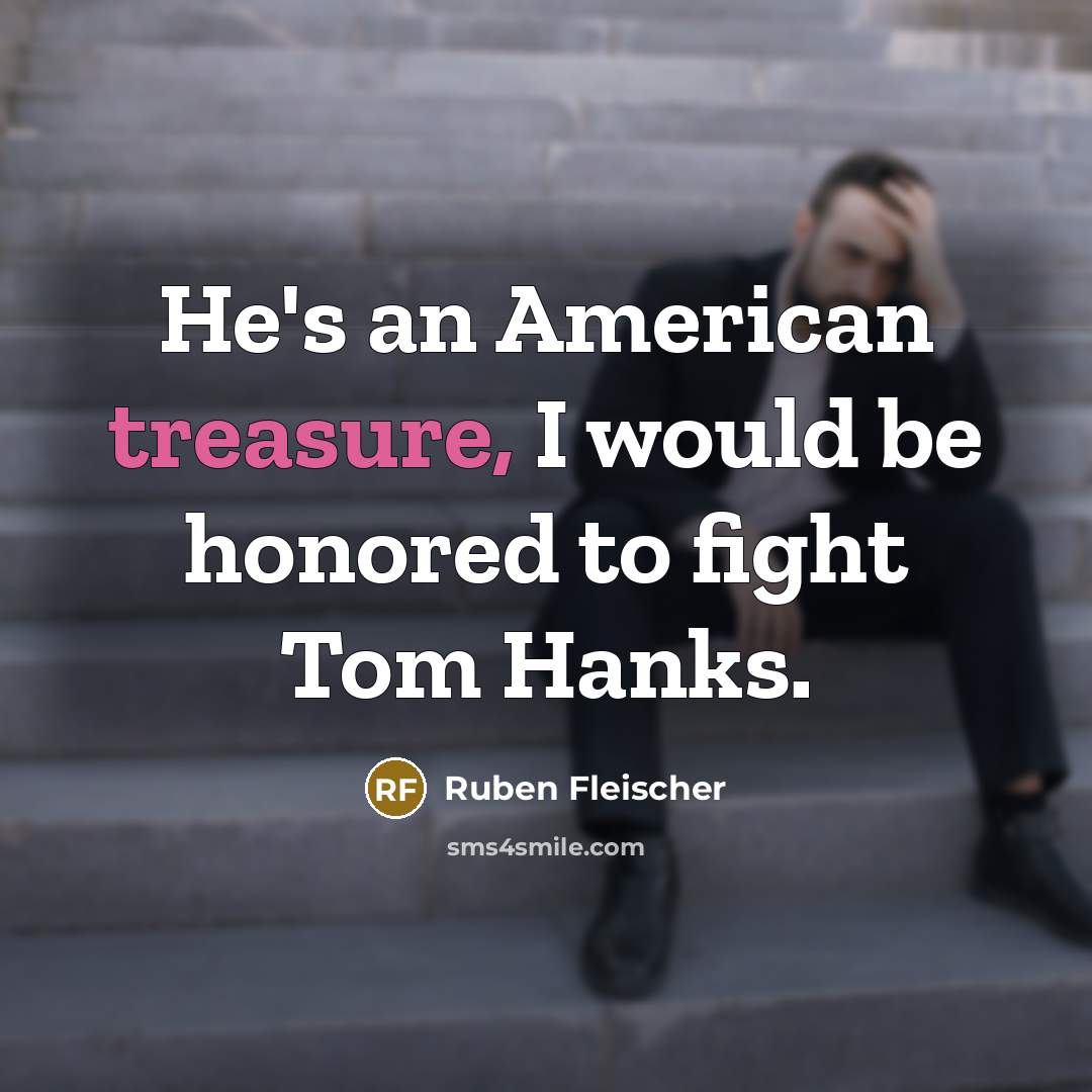 “He's an American treasure, I would be honored to fight…” quote by Ruben Fleischer