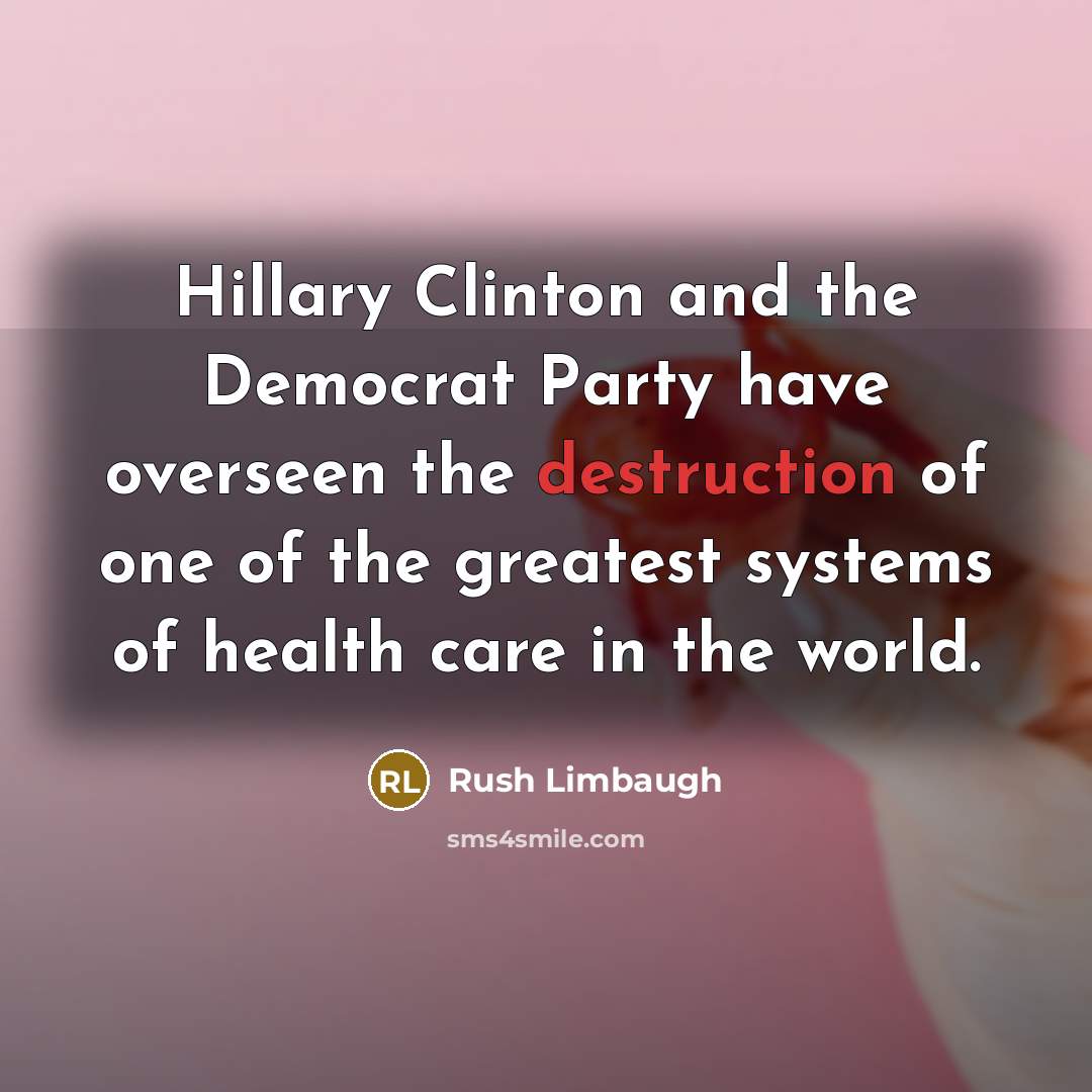 “Hillary Clinton and the Democrat Party have overseen the destruction…” quote by Rush Limbaugh